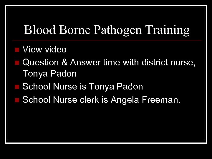 Blood Borne Pathogen Training View video n Question & Answer time with district nurse,