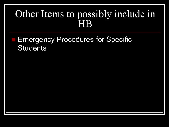 Other Items to possibly include in HB n Emergency Procedures for Specific Students 