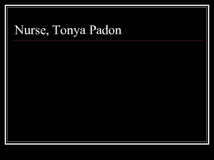 Nurse, Tonya Padon 