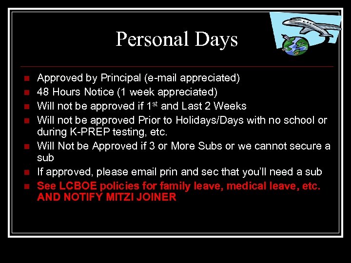Personal Days n n n n Approved by Principal (e-mail appreciated) 48 Hours Notice