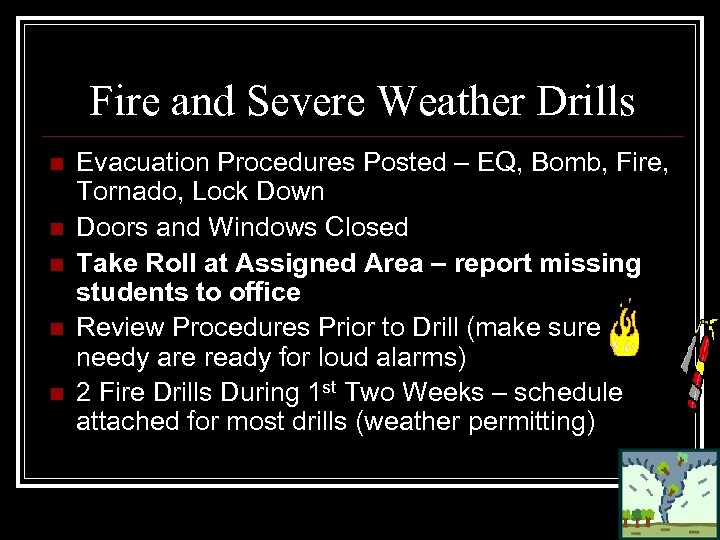 Fire and Severe Weather Drills n n n Evacuation Procedures Posted – EQ, Bomb,