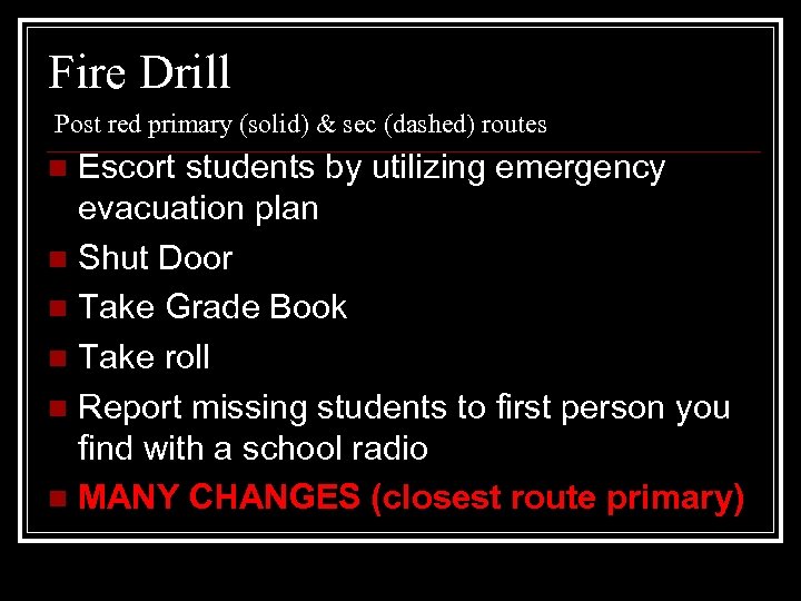 Fire Drill Post red primary (solid) & sec (dashed) routes Escort students by utilizing