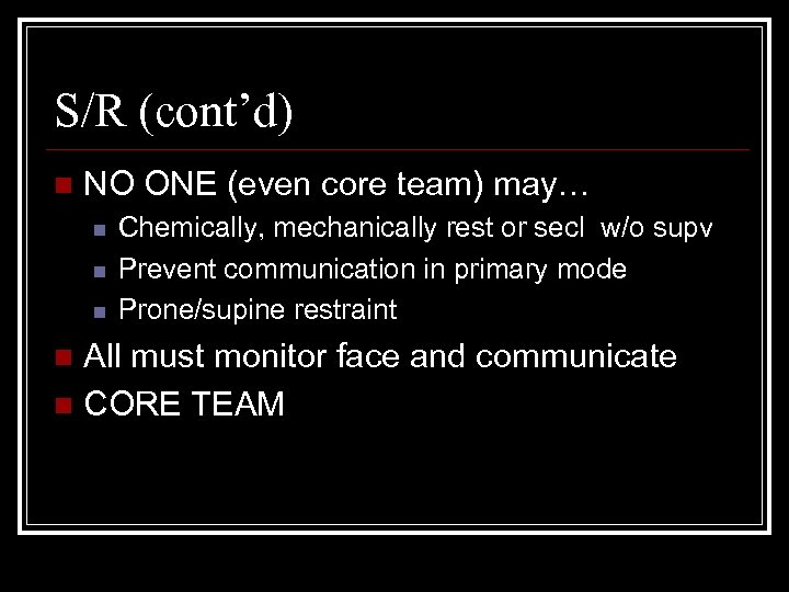 S/R (cont’d) n NO ONE (even core team) may… n n n Chemically, mechanically