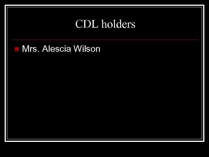 CDL holders n Mrs. Alescia Wilson 