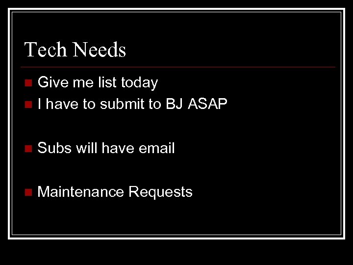 Tech Needs Give me list today n I have to submit to BJ ASAP