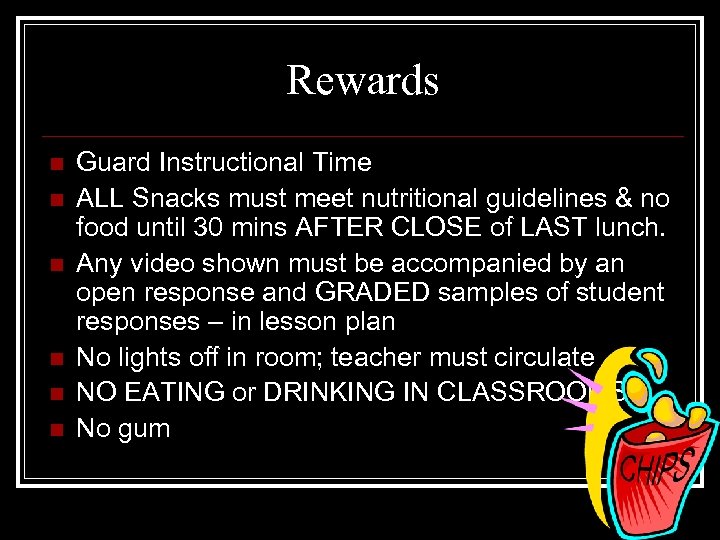 Rewards n n n Guard Instructional Time ALL Snacks must meet nutritional guidelines &
