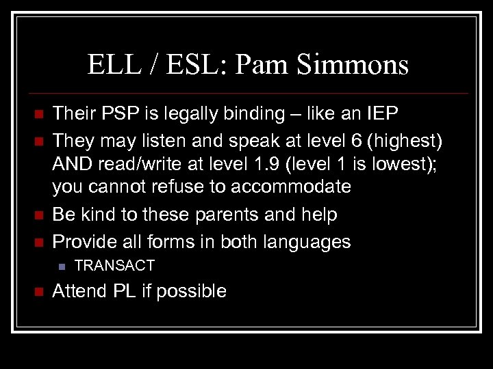ELL / ESL: Pam Simmons n n Their PSP is legally binding – like