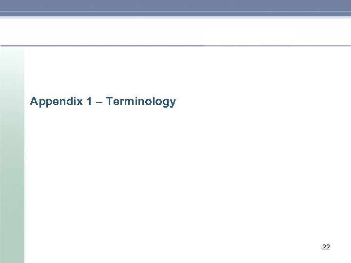 Appendix 1 – Terminology 22 