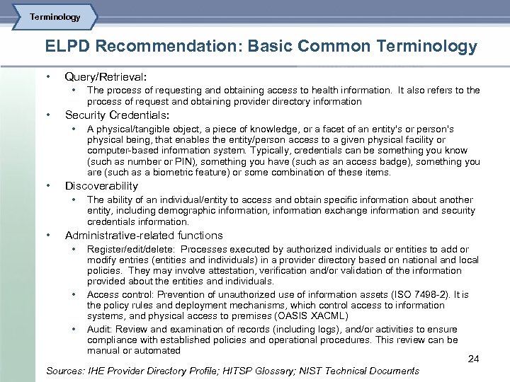 Terminology ELPD Recommendation: Basic Common Terminology • Query/Retrieval: • • Security Credentials: • •