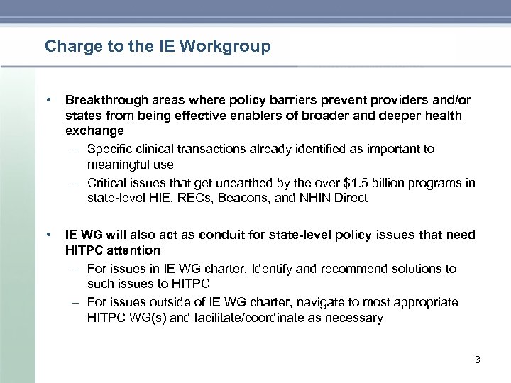 Charge to the IE Workgroup • Breakthrough areas where policy barriers prevent providers and/or
