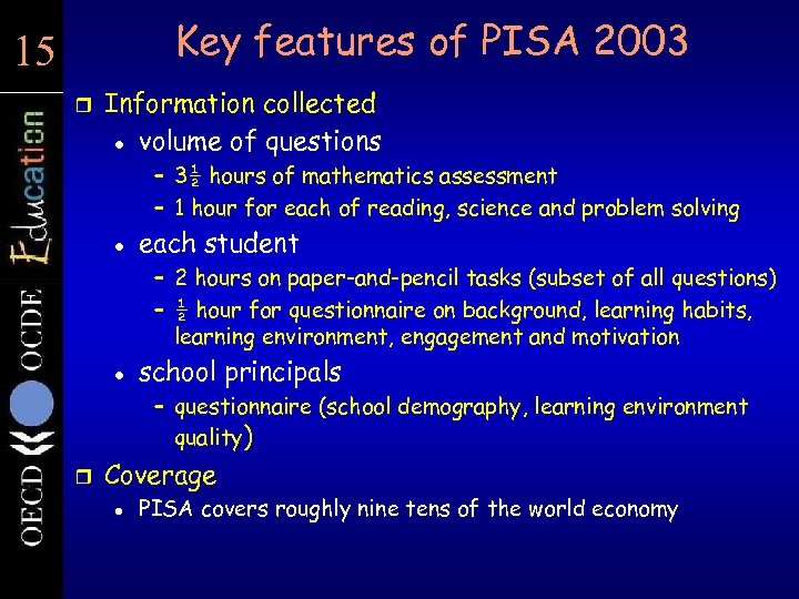 15 15 Key features of PISA 2003 r Information collected l volume of questions