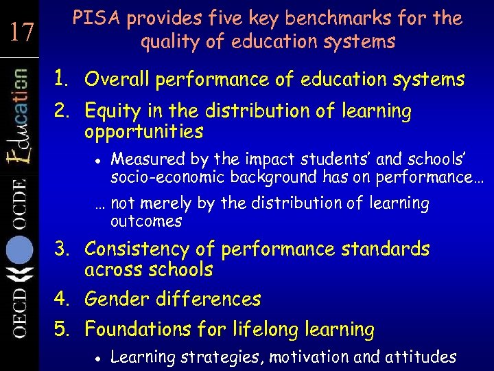 17 17 PISA provides five key benchmarks for the quality of education systems 1.