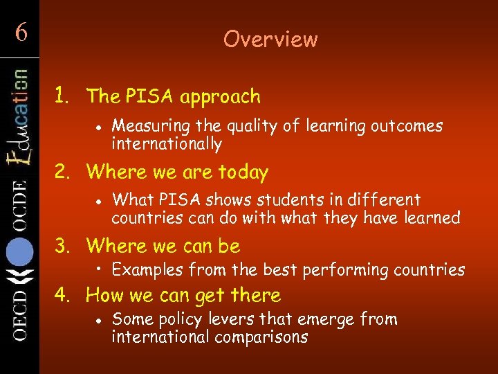 6 6 Overview 1. The PISA approach l Measuring the quality of learning outcomes