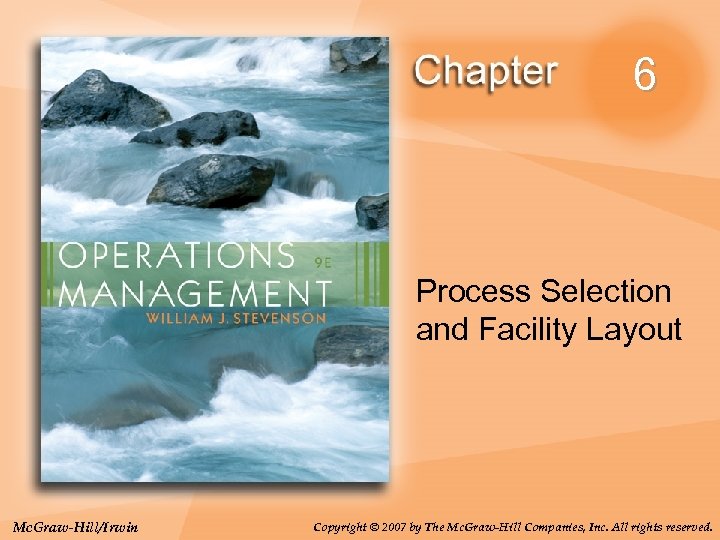 6 Process Selection and Facility Layout Mc. Graw-Hill/Irwin Copyright © 2007 by The Mc.