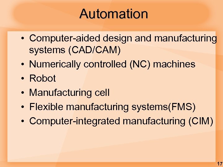 Automation • Computer-aided design and manufacturing systems (CAD/CAM) • Numerically controlled (NC) machines •
