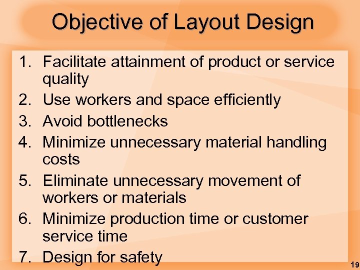 Objective of Layout Design 1. Facilitate attainment of product or service quality 2. Use