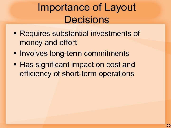 Importance of Layout Decisions § Requires substantial investments of money and effort § Involves