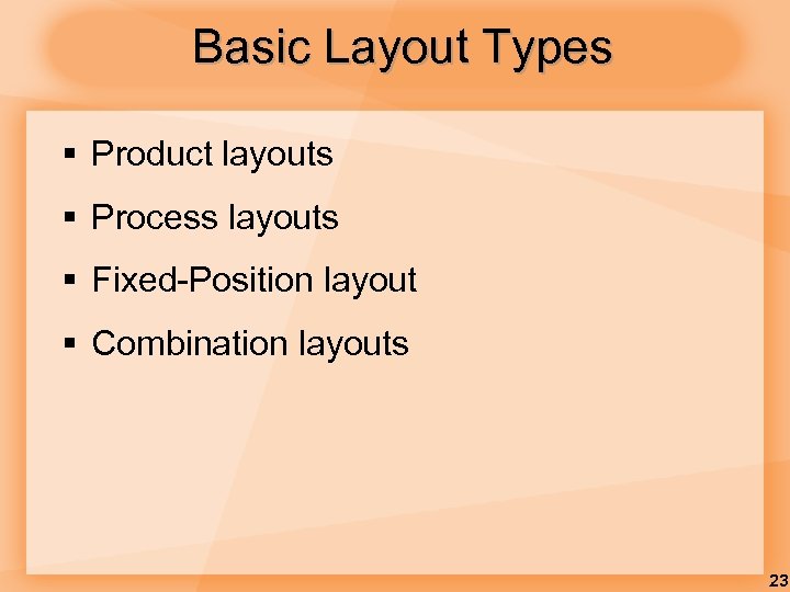 Basic Layout Types § Product layouts § Process layouts § Fixed-Position layout § Combination
