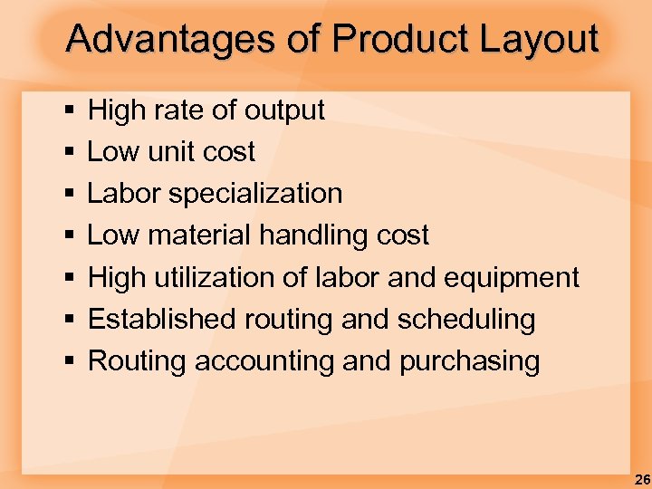 Advantages of Product Layout § § § § High rate of output Low unit