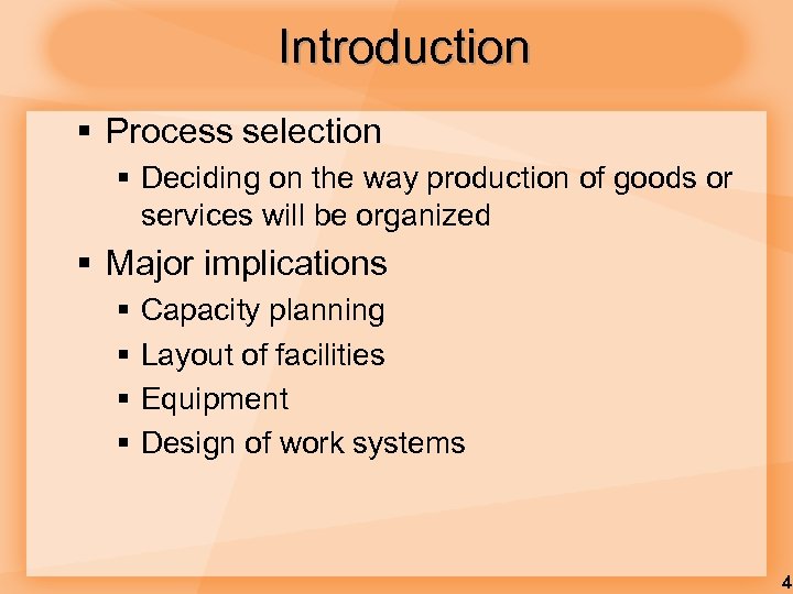 Introduction § Process selection § Deciding on the way production of goods or services