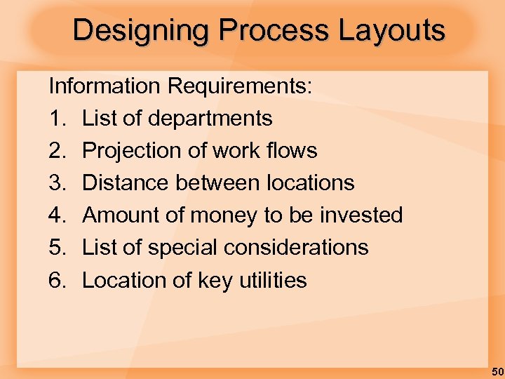 Designing Process Layouts Information Requirements: 1. List of departments 2. Projection of work flows