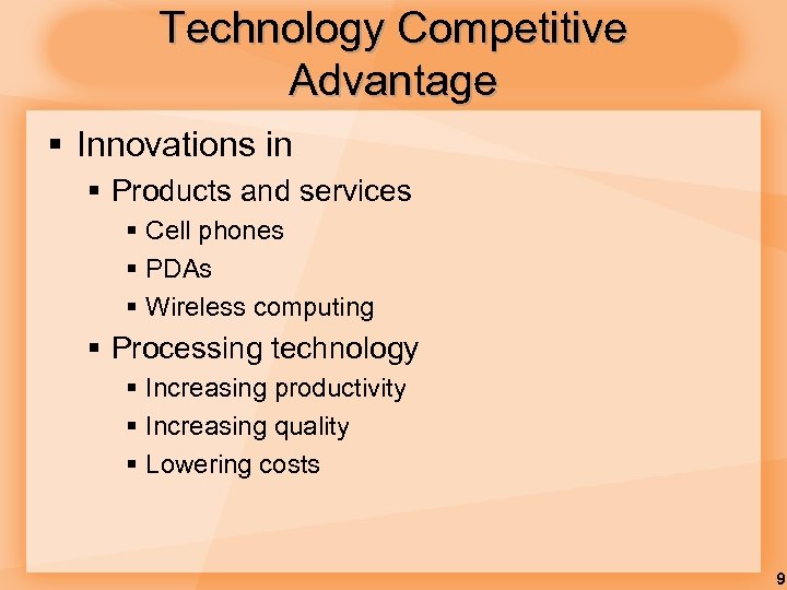 Technology Competitive Advantage § Innovations in § Products and services § Cell phones §