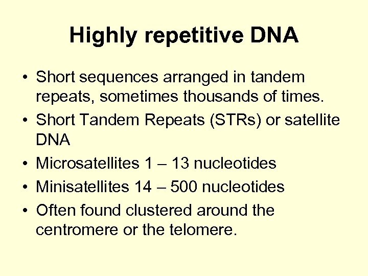Highly repetitive DNA • Short sequences arranged in tandem repeats, sometimes thousands of times.