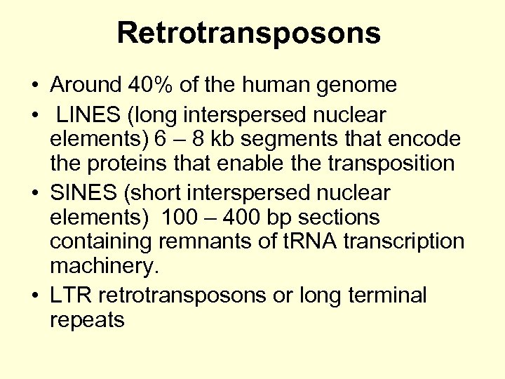 Retrotransposons • Around 40% of the human genome • LINES (long interspersed nuclear elements)
