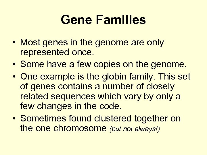 Gene Families • Most genes in the genome are only represented once. • Some