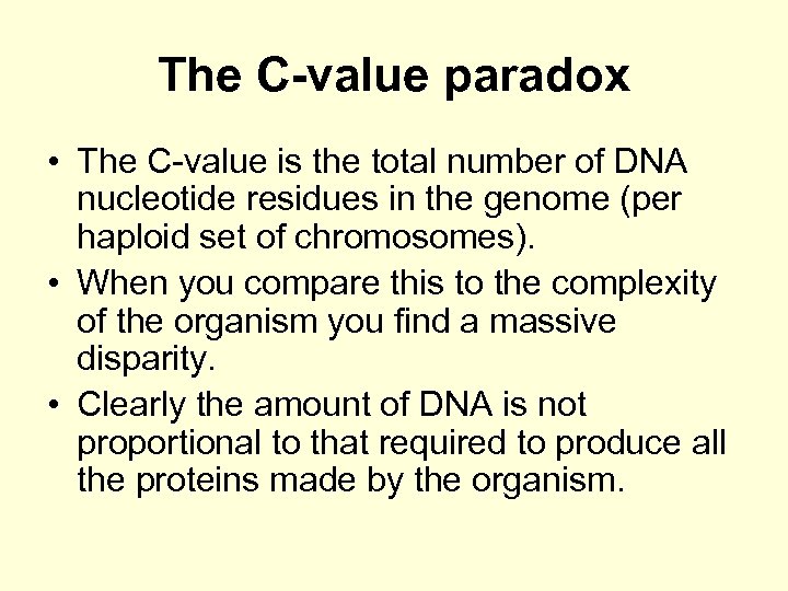 The C-value paradox • The C-value is the total number of DNA nucleotide residues