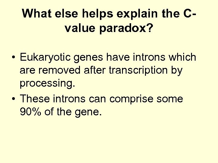 What else helps explain the Cvalue paradox? • Eukaryotic genes have introns which are