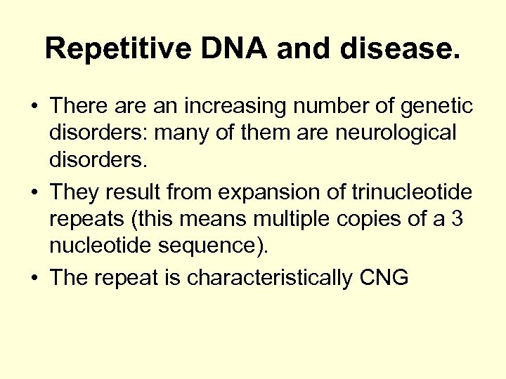 Repetitive DNA and disease. • There an increasing number of genetic disorders: many of