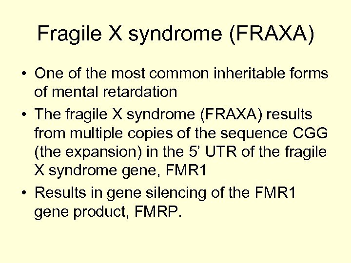 Fragile X syndrome (FRAXA) • One of the most common inheritable forms of mental
