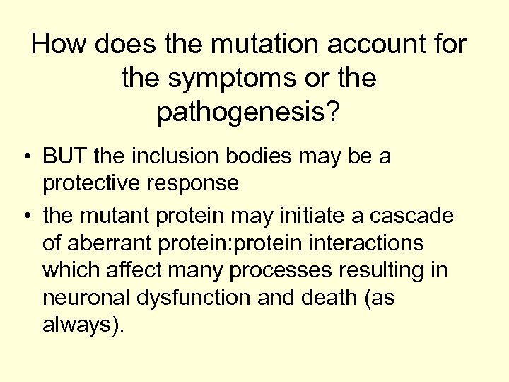 How does the mutation account for the symptoms or the pathogenesis? • BUT the