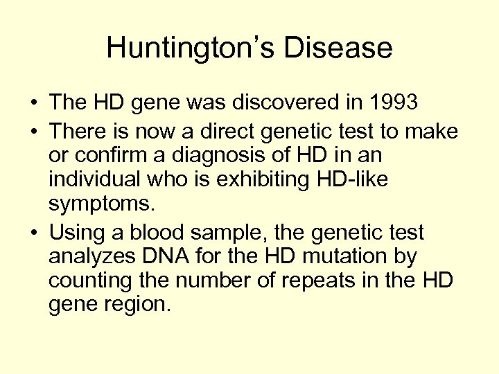 Huntington’s Disease • The HD gene was discovered in 1993 • There is now