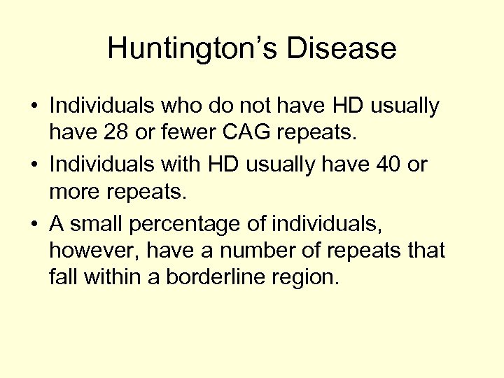 Huntington’s Disease • Individuals who do not have HD usually have 28 or fewer