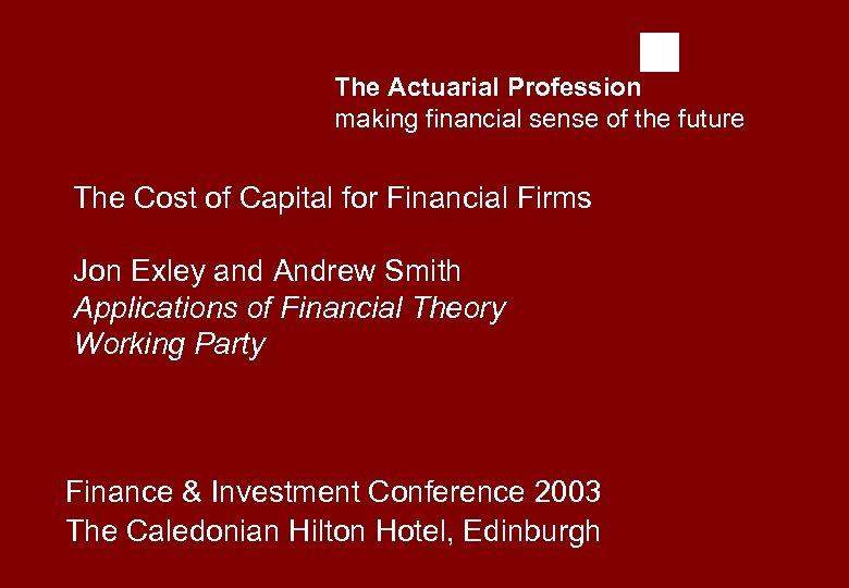 The Actuarial Profession making financial sense of the future The Cost of Capital for