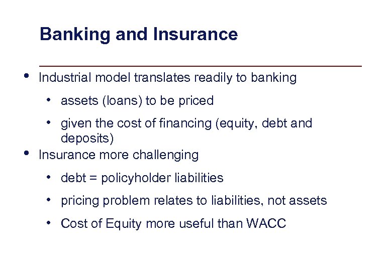 Banking and Insurance • Industrial model translates readily to banking • assets (loans) to