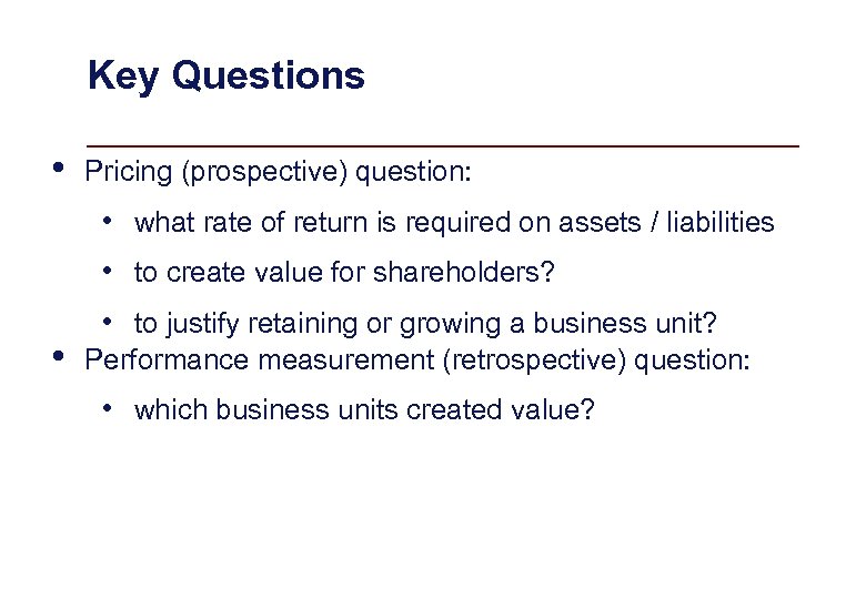 Key Questions • Pricing (prospective) question: • what rate of return is required on