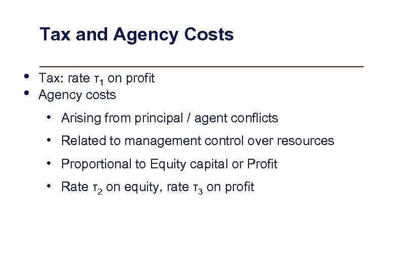Tax and Agency Costs • • Tax: rate τ1 on profit Agency costs •