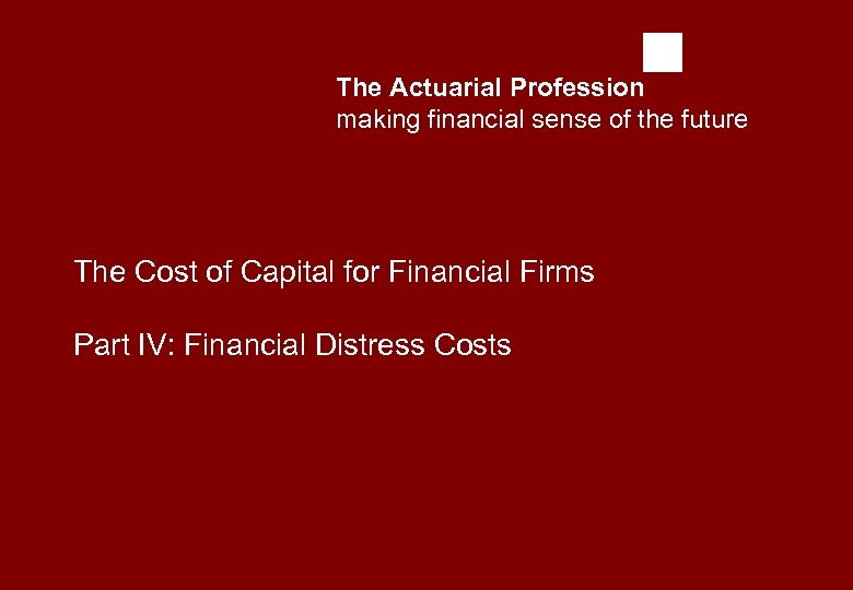 The Actuarial Profession making financial sense of the future The Cost of Capital for