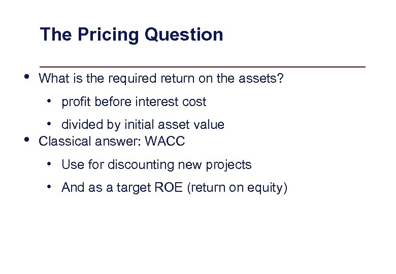 The Pricing Question • What is the required return on the assets? • profit