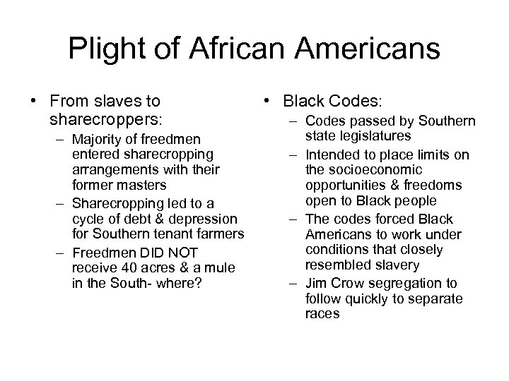 Plight of African Americans • From slaves to sharecroppers: – Majority of freedmen entered