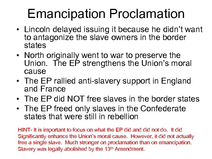 Emancipation Proclamation • Lincoln delayed issuing it because he didn’t want to antagonize the