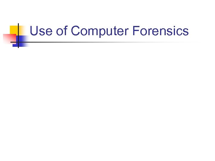 Use of Computer Forensics 