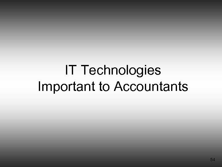 IT Technologies Important to Accountants 54 