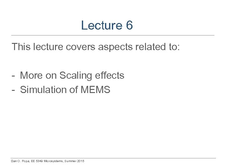 Lecture 6 This lecture covers aspects related to: - More on Scaling effects -