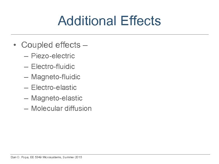 Additional Effects • Coupled effects – – – – Piezo-electric Electro-fluidic Magneto-fluidic Electro-elastic Magneto-elastic
