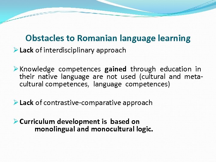 Obstacles to Romanian language learning Ø Lack of interdisciplinary approach Ø Knowledge competences gained