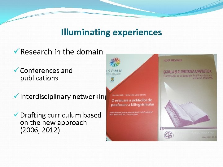 Illuminating experiences üResearch in the domain ü Conferences and publications ü Interdisciplinary networking ü